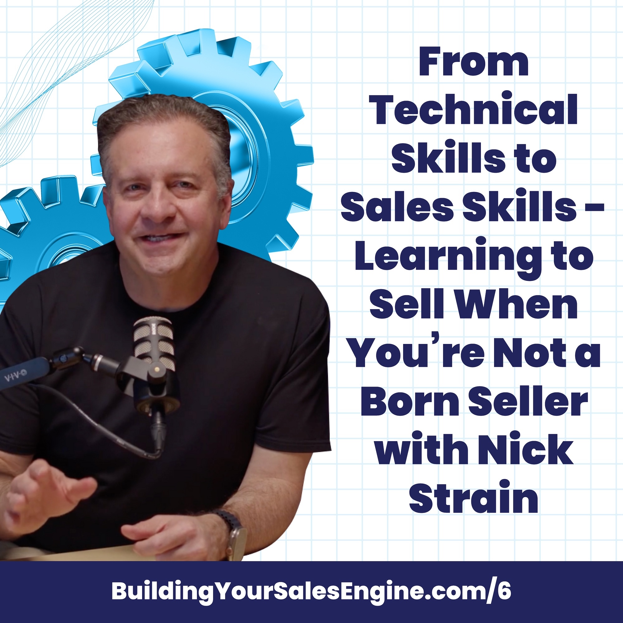From Technical Skills to Sales Skills - Learning to Sell When You're Not a Born Seller with Nick Strain