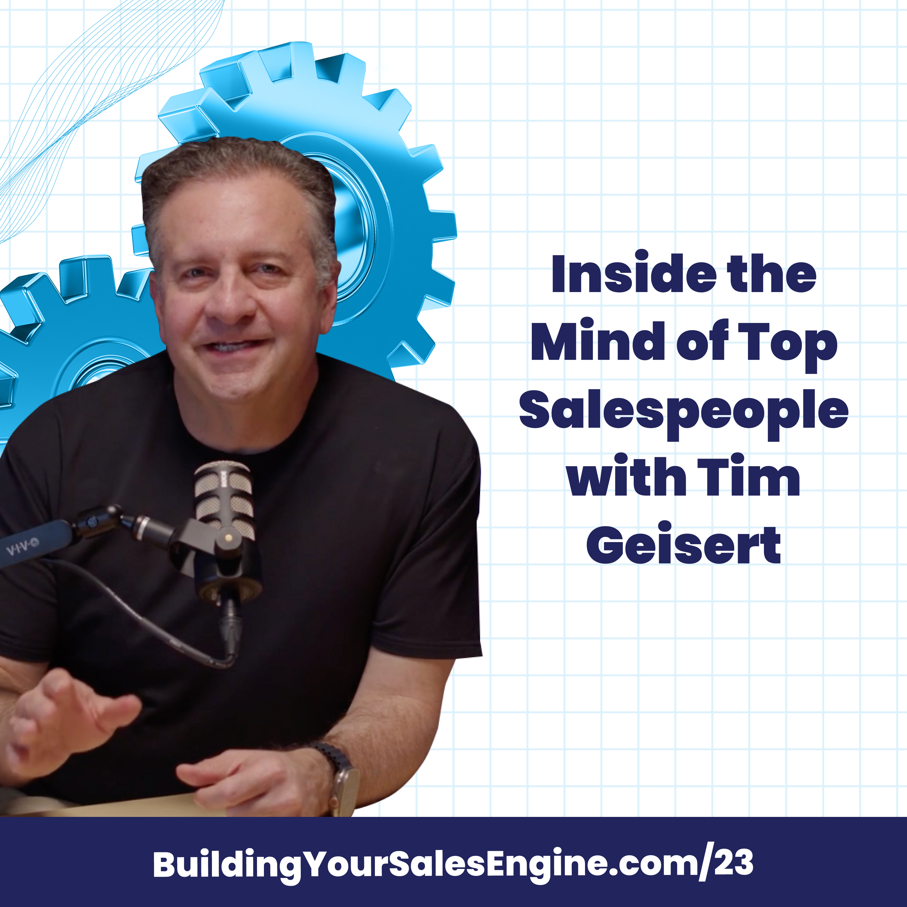 Inside the Mind of Top Salespeople with Tim Geisert