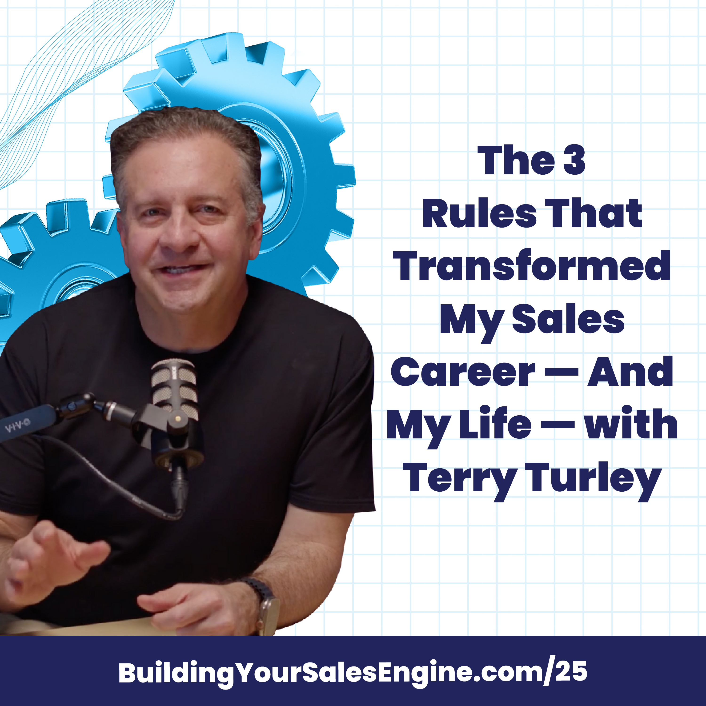 The 3 Rules That Transformed My Sales Career — And My Life — with Terry Turley